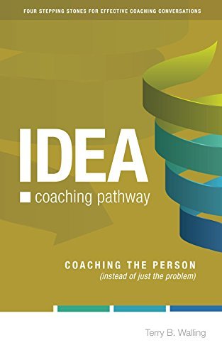 The IDEA Coaching Pathway: Coaching the Person [ instead of just the problem ]