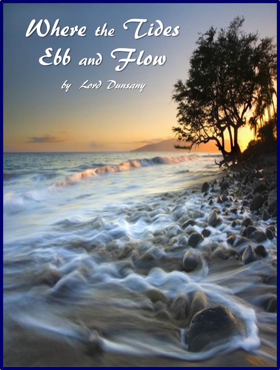 Where the Tides Ebb and Flow by Lord Dunsany Goodreads