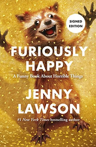 Furiously Happy: A Funny Book About Horrible Things