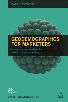 Geodemographics for Marketers: Using Location Analysis for Research and ...