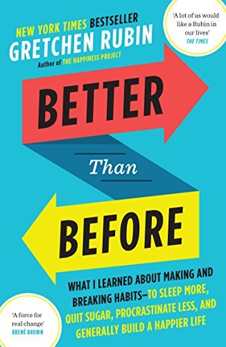 Better Than Before: What I Learned About Making and Breaking Habits - to Sleep More, Quit Sugar, Procrastinate Less, and Generally Build a Happier Life [Paperback] [Jan 01, 2016] Gretchen Rubin