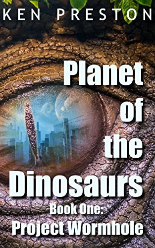 Project Wormhole (Planet of the Dinosaurs Book 1) by Ken Preston ...
