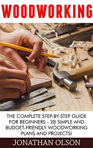 Woodworking: The Complete Step-by-Step Guide For Beginners - 28 Simple ...