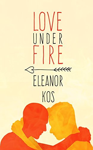 Love Under Fire by Eleanor Kos Goodreads