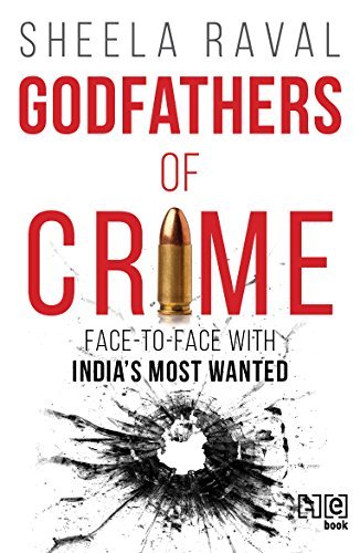 Godfathers of Crime: Face to Face with India's Most Wanted