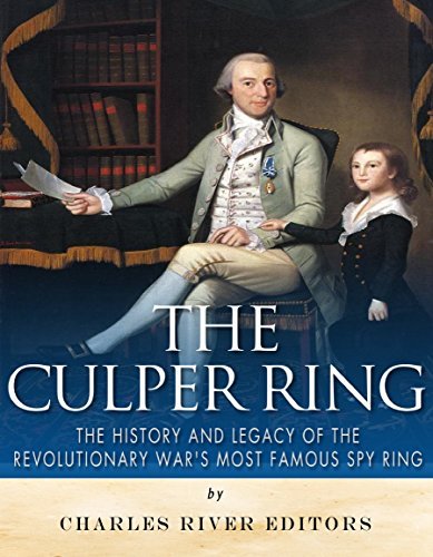 The Culper Ring: The History and Legacy of the Revolutionary War’s Most Famous Spy Ring