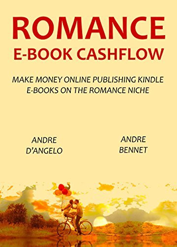 ROMANCE E-BOOK CASHFLOW (w/ 2 free bonus guides inside): MAKE MONEY ONLINE PUBLISHING KINDLE E-BOOKS ON THE ROMANCE NICHE