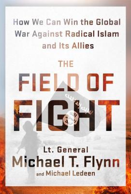 The Field of Fight: How We Can Win the Global War Against Radical Islam and Its Allies