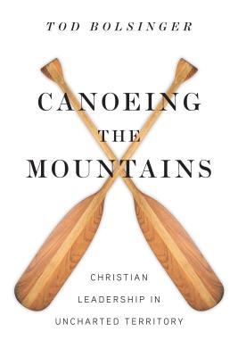 Canoeing the Mountains: Christian Leadership in Uncharted Territory