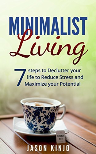 Minimalism: Minimalist Living: 7 Steps to Declutter Your Life to ...