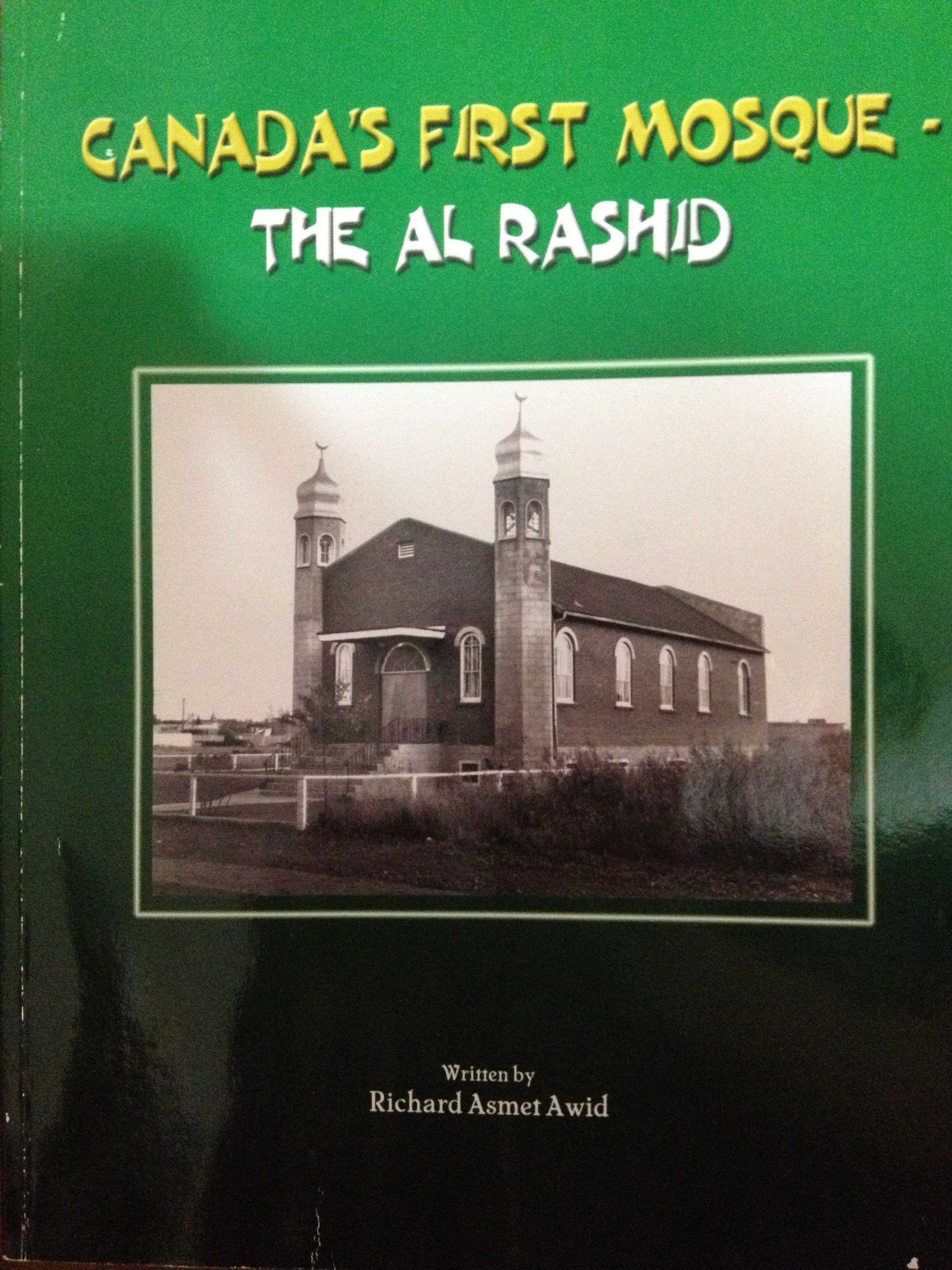 Canada's First Mosque: The Al Rashid Mosque by Richard Asmet Awid ...