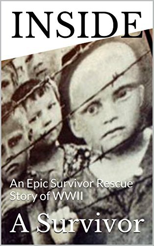 INSIDE: An Epic Survivor Rescue Story of WWII by A Survivor | Goodreads