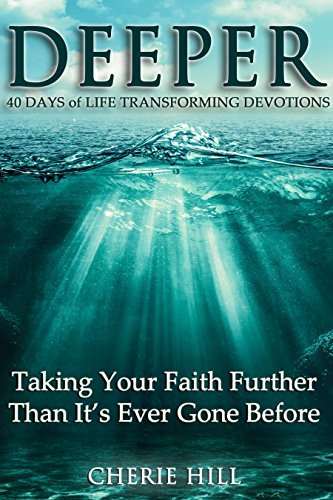 DEEPER (40 Days of Life Transforming Devotions): Taking Your Faith Further Than It’s Ever Gone Before