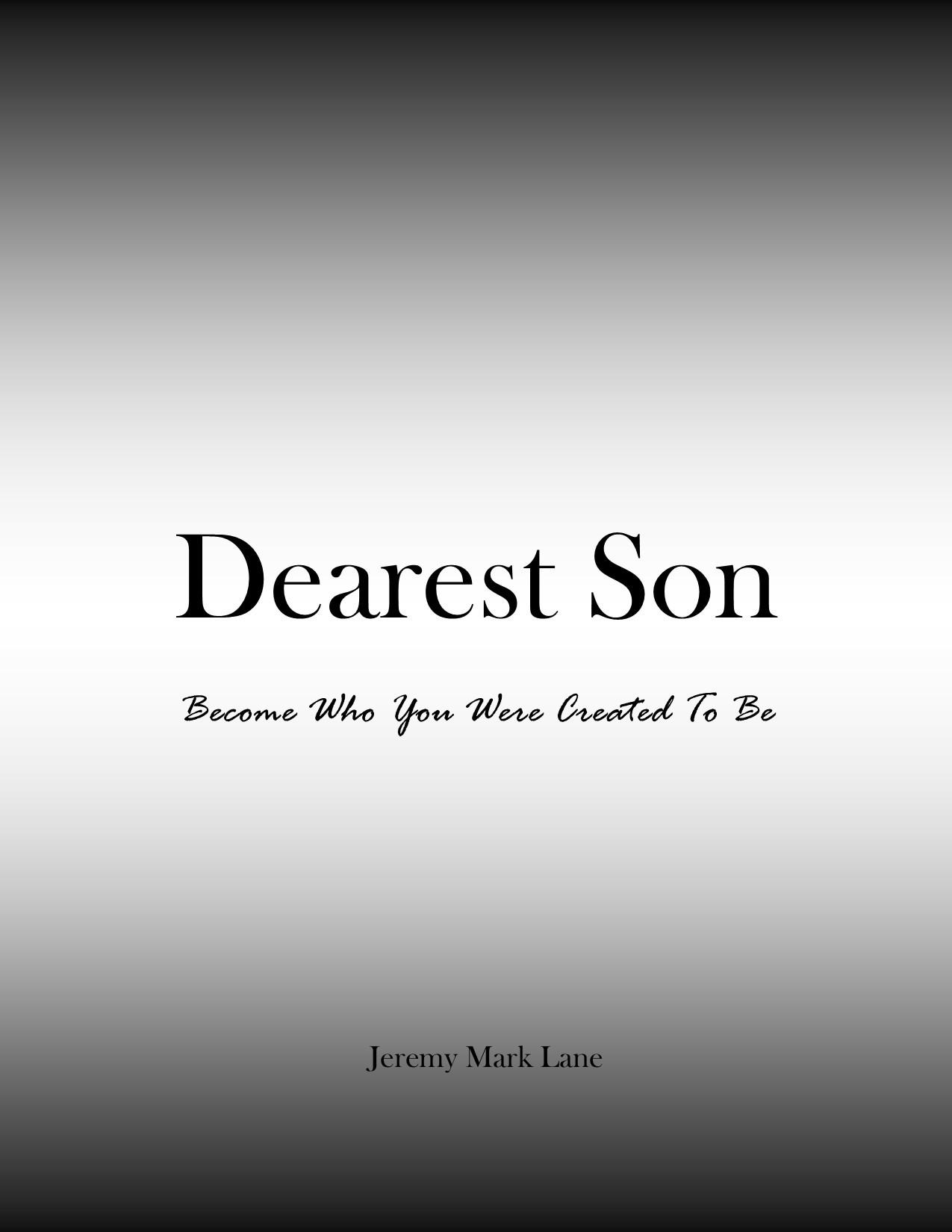 Dearest Son: Become Who You Were Created To Be by Jeremy Mark Lane