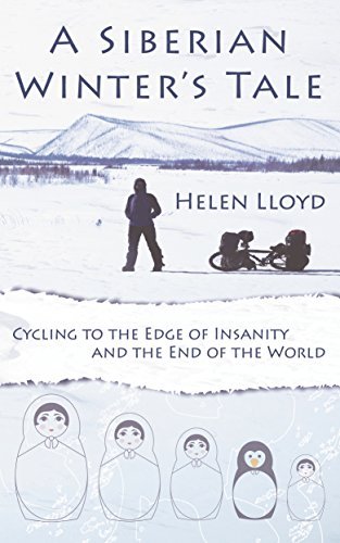 A Siberian Winter's Tale: Cycling to the Edge of Insanity and the End of the World