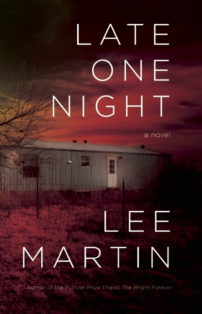 Late One Night: A Novel by Lee Martin | Goodreads