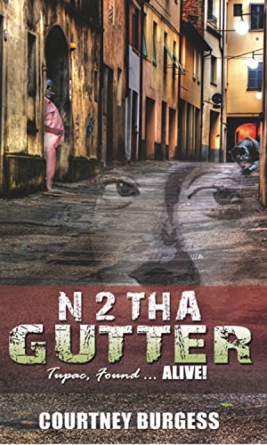 N 2 The Gutter: Tupac Found...Alive! by Courtney Burgess | Goodreads
