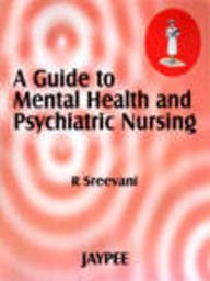 A Guide to Mental Health & Psychiatric Nursing by R Sreevani | Goodreads