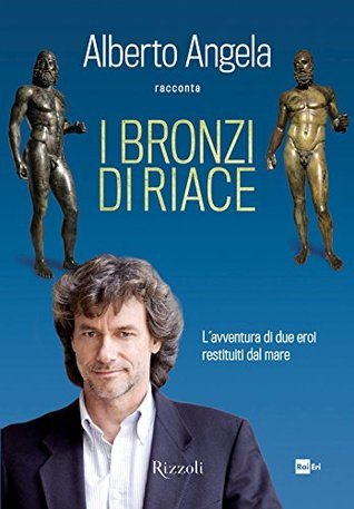 I bronzi di Riace. L'avventura di due eroi restituiti dal mare book cover