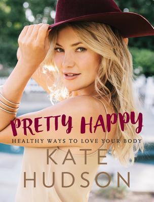 Pretty Happy: Healthy Ways To Love Your Body