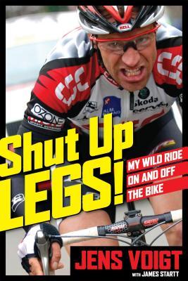 Shut Up, Legs!: My Wild Ride On and Off the Bike