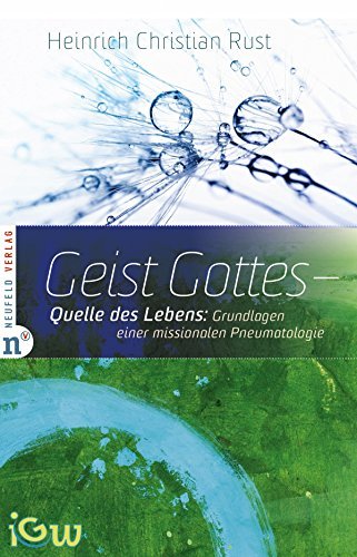 Geist Gottes - Quelle des Lebens: Grundlagen einer missionalen Pneumatologie (Edition IGW 5)
