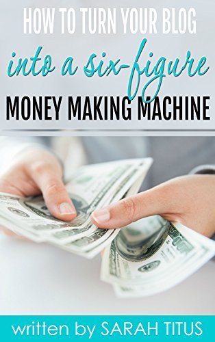 How To Turn Your Blog Into A Six-Figure Money Making Machine by Sarah ...