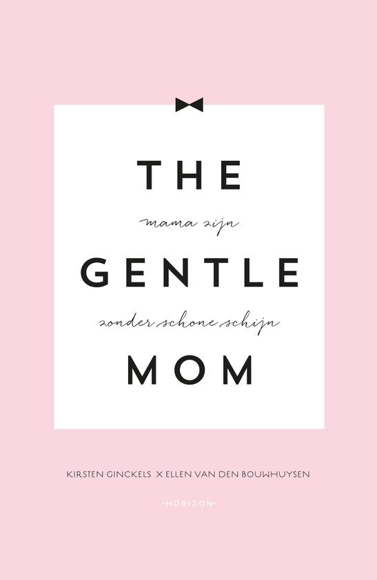 The gentle mom: mama zijn zonder de schone schijn