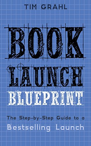 Book Launch Blueprint: The Step-by-Step Guide to a Bestselling Launch