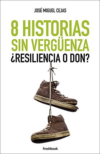 8 Historias sin vergüenza: ¿Resiliencia o don?