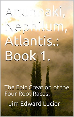 Anunnaki, Nephilum, Atlantis.: Book 1.: The Epic Creation of the Four ...