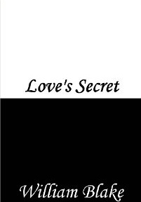 Love's Secret by William Blake | Goodreads