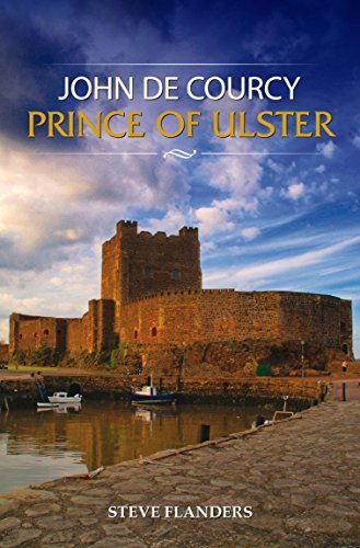 John De Courcy Prince of Ulster by Steve Flanders Goodreads