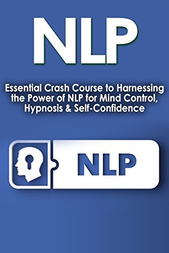 NLP: Essential Crash Course to Harnessing the Power of NLP for: Mind ...