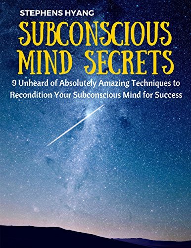 Subconscious Mind Secrets: 9 Unheard of Absolutely Amazing Techniques to Recondition Your Subconscious Mind for Success