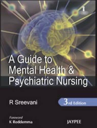 A Guide to Mental Health and Psychiatric Nursing by R Sreevani | Goodreads