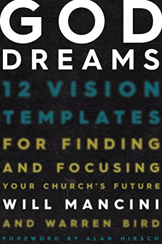 God Dreams: 12 Vision Templates for Finding and Focusing Your Church's Future