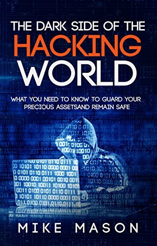 The Dark Side of the Hacking World: What You Need to Know to Guard Your ...