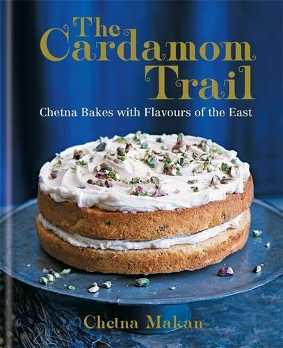 The Cardamom Trail: Chetna Bakes with Flavours of the East