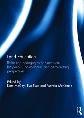 Land Education: Rethinking Pedagogies of Place from Indigenous ...