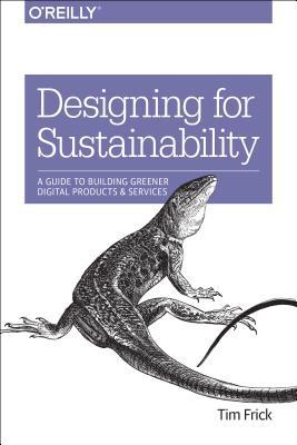 Tim Frick Designing for Sustainability: A Guide to Building Greener Digital ...