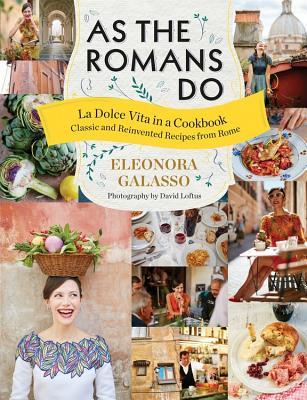 As the Romans Do: Authentic and reinvented recipes from the Eternal City
