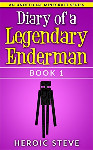 Diary of a Legendary Enderman Book 1 (An Unofficial Minecraft Book)