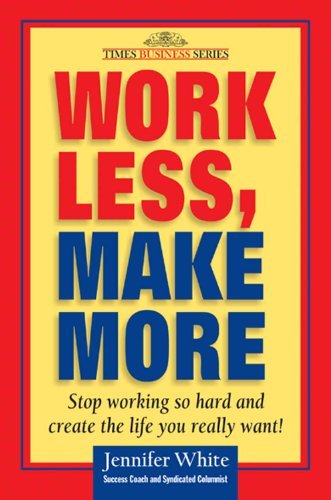 Work Less, Make More: Stop Working So Hard And Create The Life You ...
