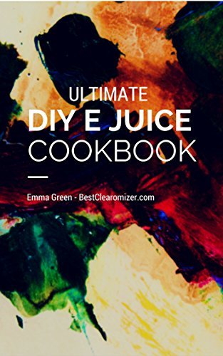 DIY EJuice Cookbook: Make Your Own E Juice And Start Vaping Healthier