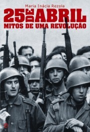 25 de Abril: Mitos de Uma Revolução