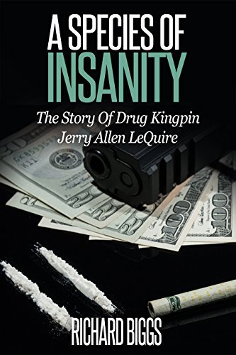 A SPECIES OF INSANITY: The Story of Drug Kingpin Jerry Allen LeQuire