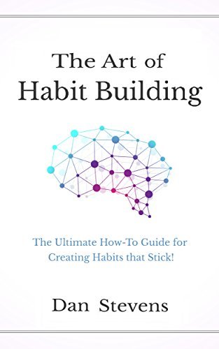 The Art of Habit Building: The Ultimate How To Guide for Creating ...