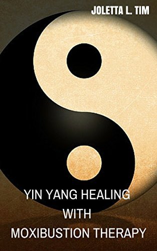 Yin Yang Healing With Moxibustion Therapy by Joletta L. Tim | Goodreads