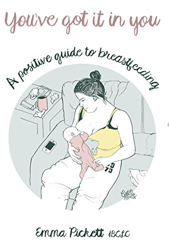 You've Got It In You: A Positive Guide to Breastfeeding